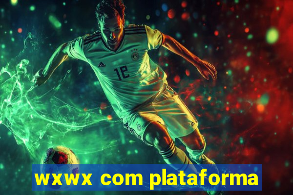 wxwx com plataforma